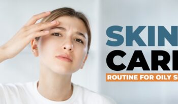 Skin Care Routine for Oily Skin