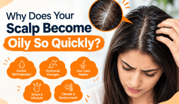 Why Does Your Scalp Become Oily So Quickly?